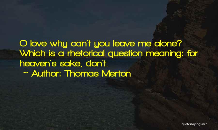 Can You Please Leave Me Alone Quotes By Thomas Merton