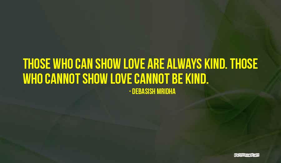 Can You Show Love Quotes By Debasish Mridha Can You Show Love Quotes By Debasish Mridha