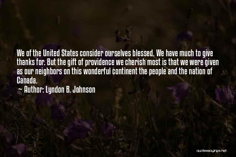 Canada And The United States Quotes By Lyndon B. Johnson