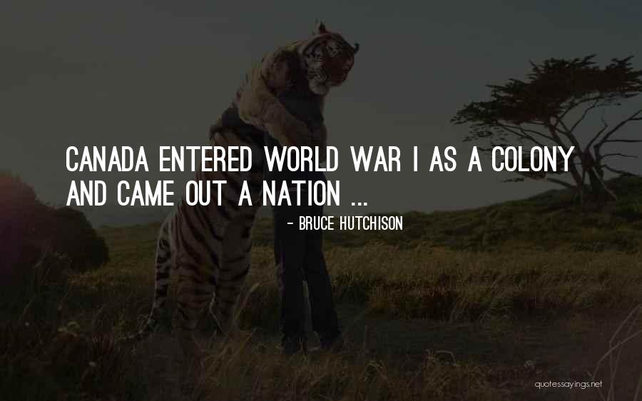 Canada In World War 2 Quotes By Bruce Hutchison Canada In World War 2 Quotes By Bruce Hutchison