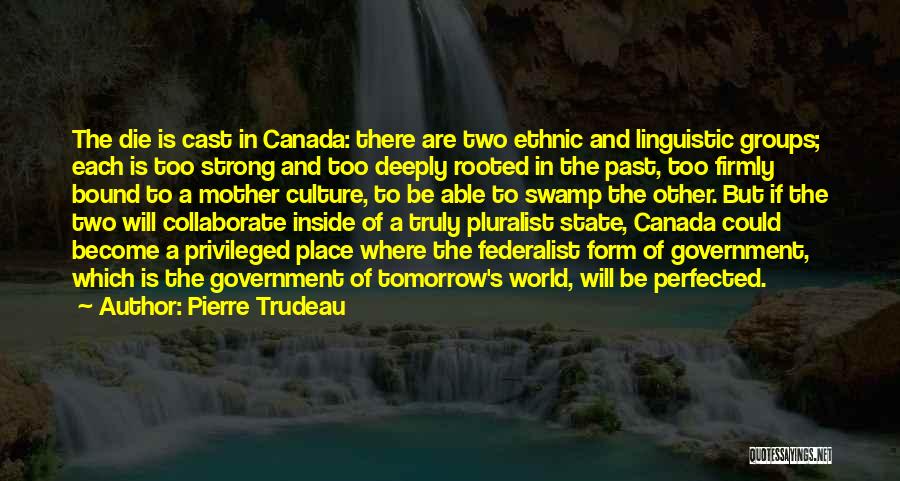 Canada Strong Quotes By Pierre Trudeau