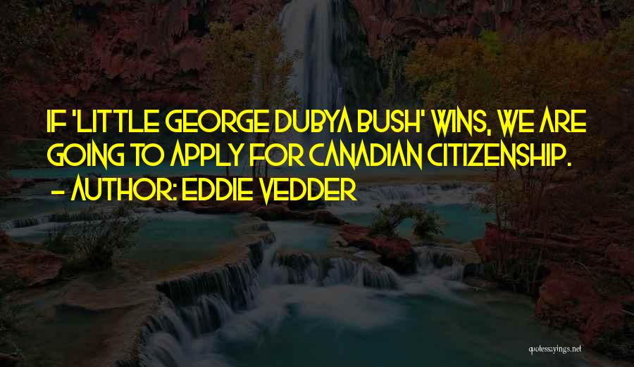 Canadian Citizenship Quotes By Eddie Vedder