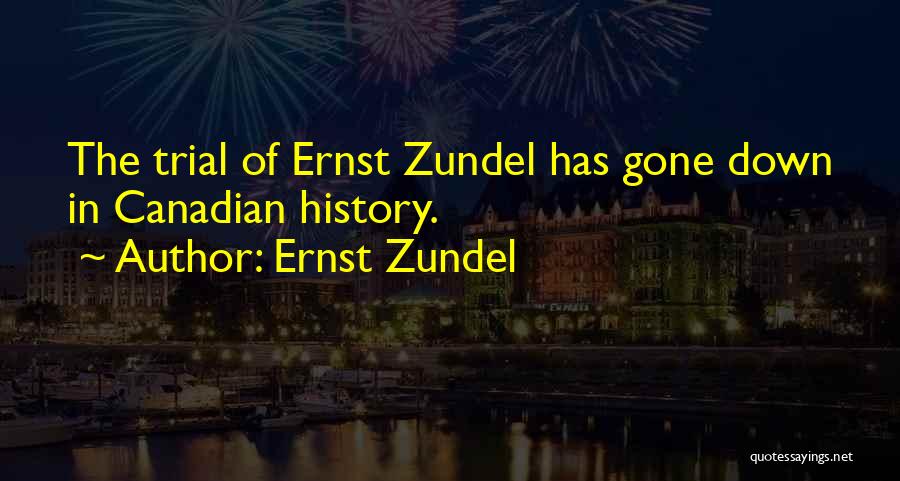 Canadian History Quotes By Ernst Zundel