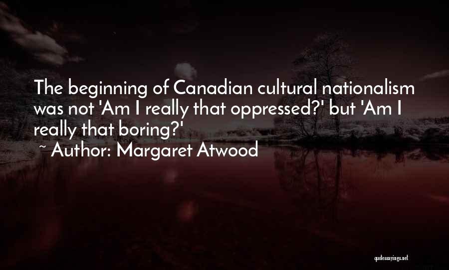 Canadian Nationalism Quotes By Margaret Atwood