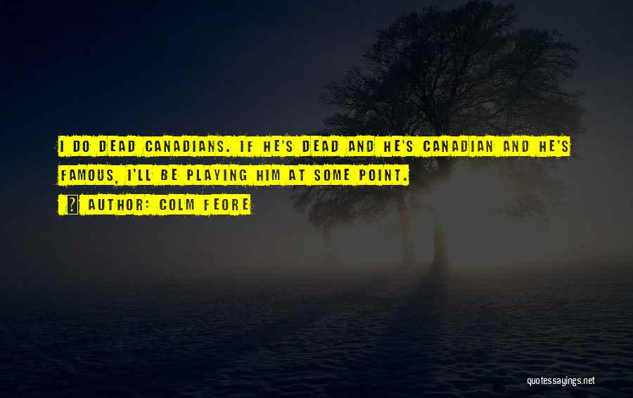 Canadian Quotes By Colm Feore