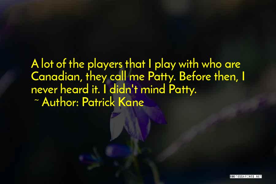 Canadian Quotes By Patrick Kane