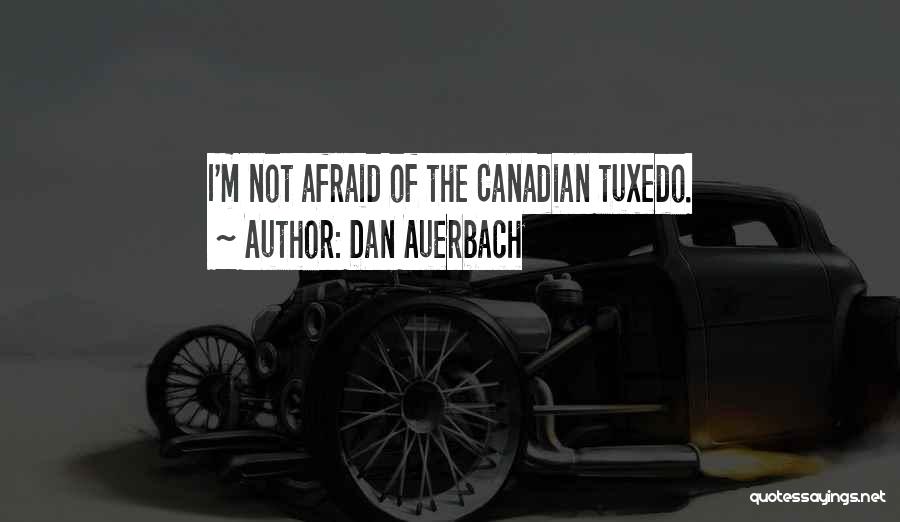 Canadian Tuxedo Quotes By Dan Auerbach