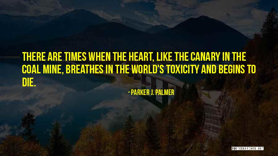 Canary In A Coal Mine Quotes By Parker J. Palmer Canary In A Coal Mine Quotes By Parker J. Palmer