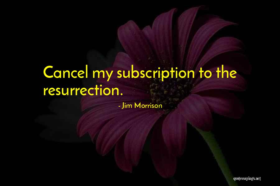 Cancel My Subscription Quotes By Jim Morrison