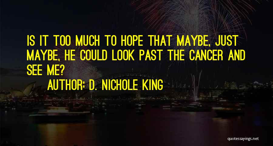 Cancer And Hope Quotes By D. Nichole King