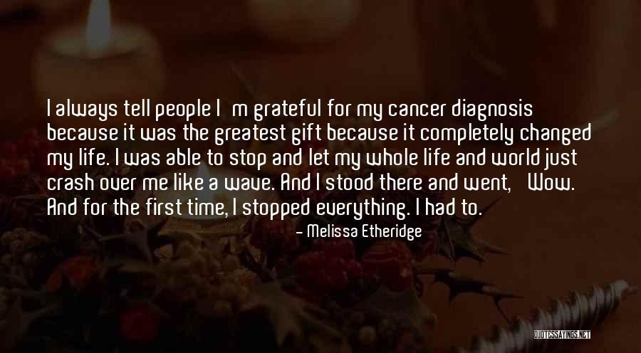Cancer And Life Quotes By Melissa Etheridge Cancer And Life Quotes By Melissa Etheridge