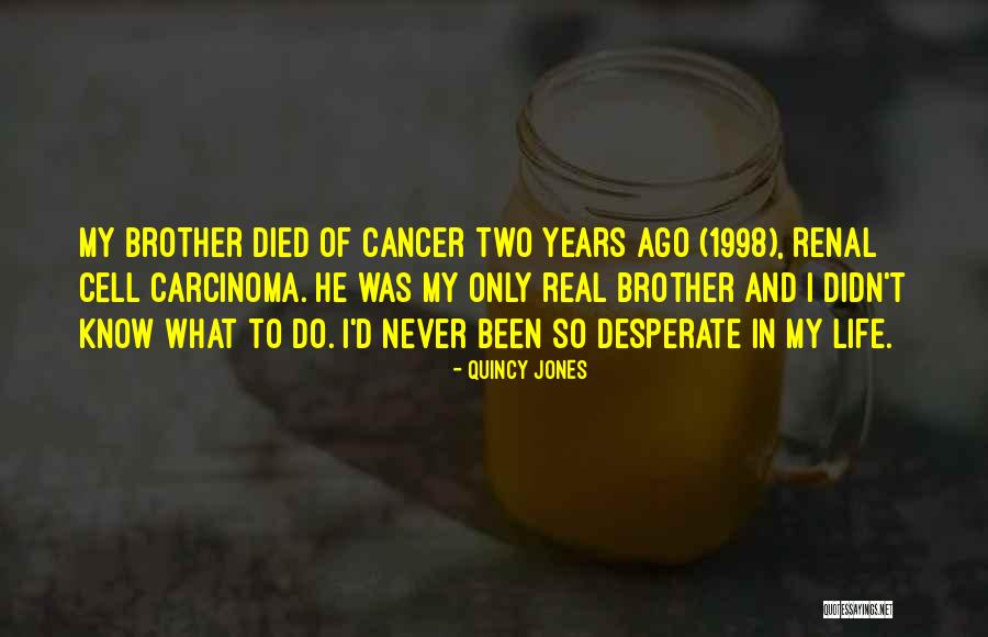 Cancer And Life Quotes By Quincy Jones Cancer And Life Quotes By Quincy Jones