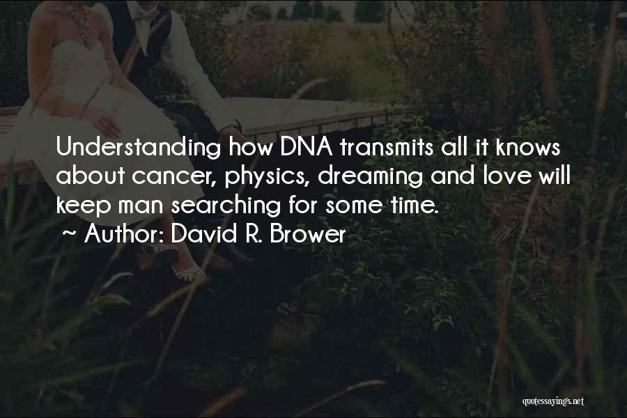 Cancer And Love Quotes By David R. Brower