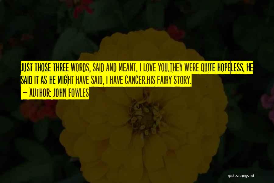 Cancer And Love Quotes By John Fowles