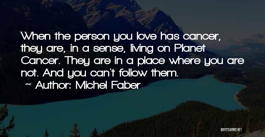 Cancer And Love Quotes By Michel Faber
