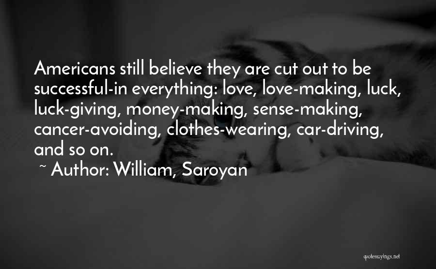 Cancer And Love Quotes By William, Saroyan