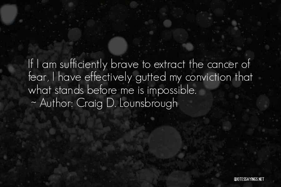 Cancer Bravery Quotes By Craig D. Lounsbrough