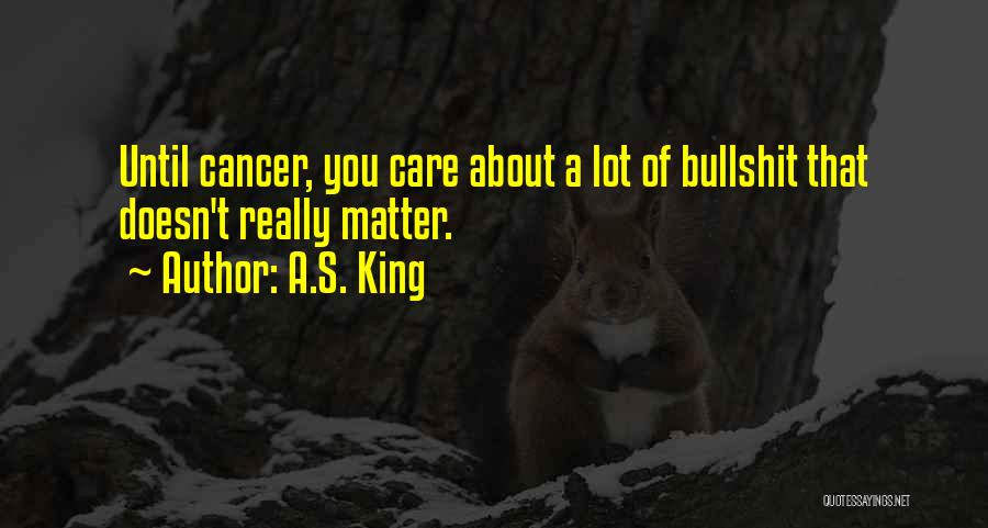 Cancer Care Quotes By A.S. King