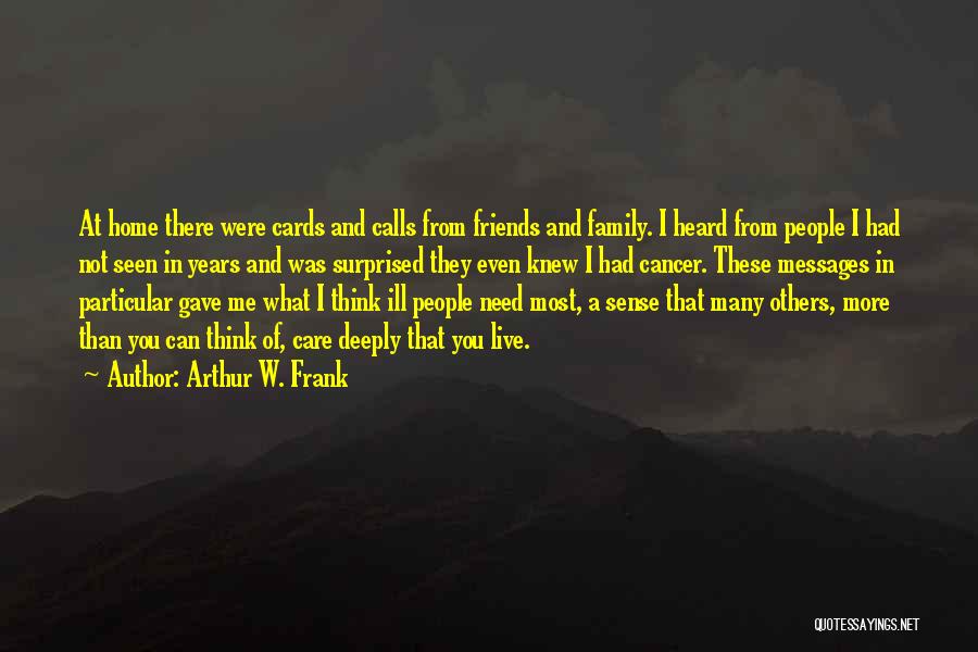Cancer Care Quotes By Arthur W. Frank