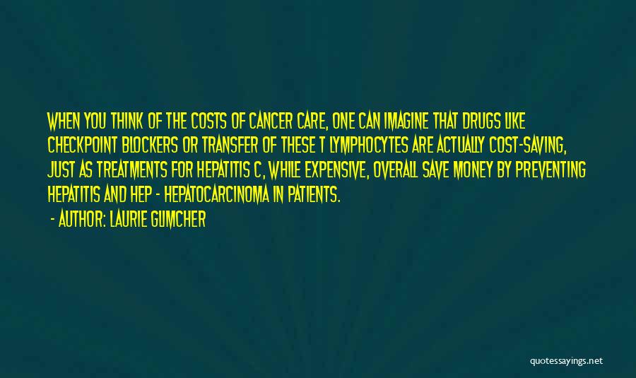 Cancer Care Quotes By Laurie Glimcher