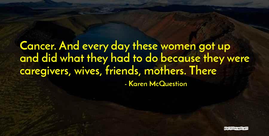 Cancer Caregivers Quotes By Karen McQuestion