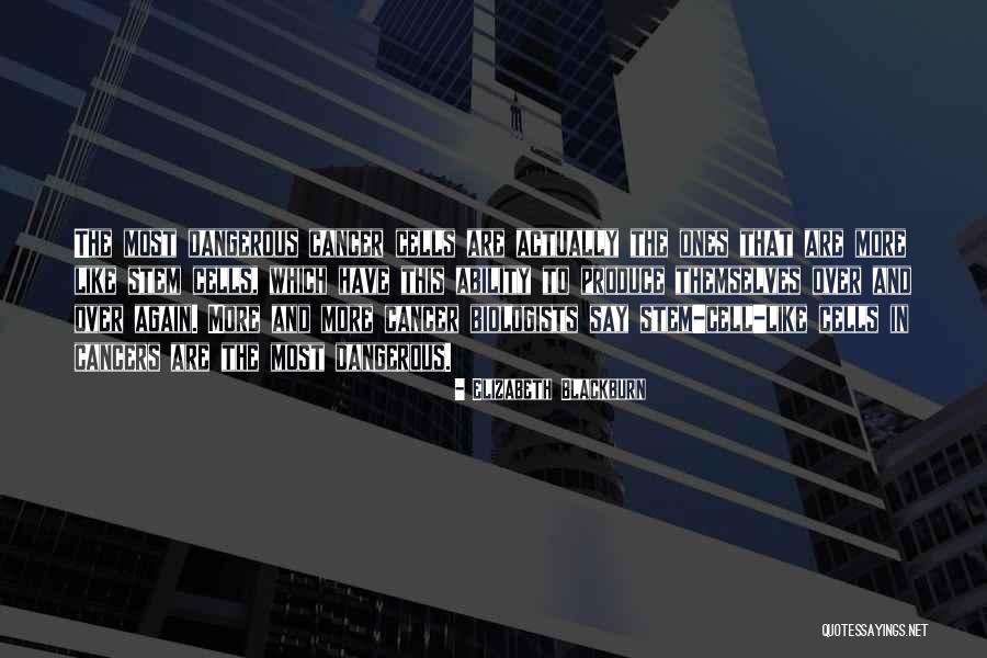 Cancer Cells Quotes By Elizabeth Blackburn Cancer Cells Quotes By Elizabeth Blackburn