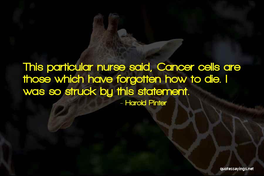 Cancer Cells Quotes By Harold Pinter