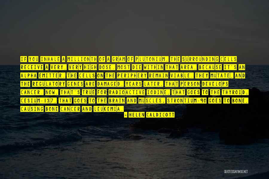Cancer Cells Quotes By Helen Caldicott Cancer Cells Quotes By Helen Caldicott