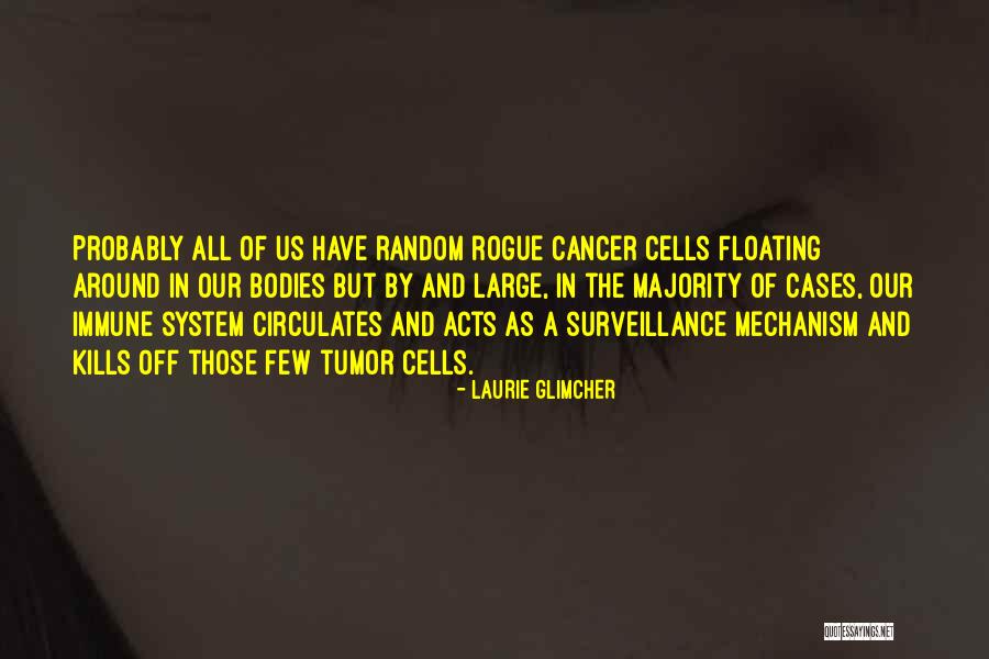Cancer Cells Quotes By Laurie Glimcher Cancer Cells Quotes By Laurie Glimcher