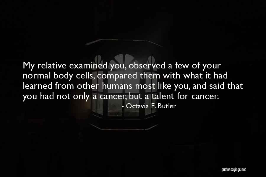 Cancer Cells Quotes By Octavia E. Butler