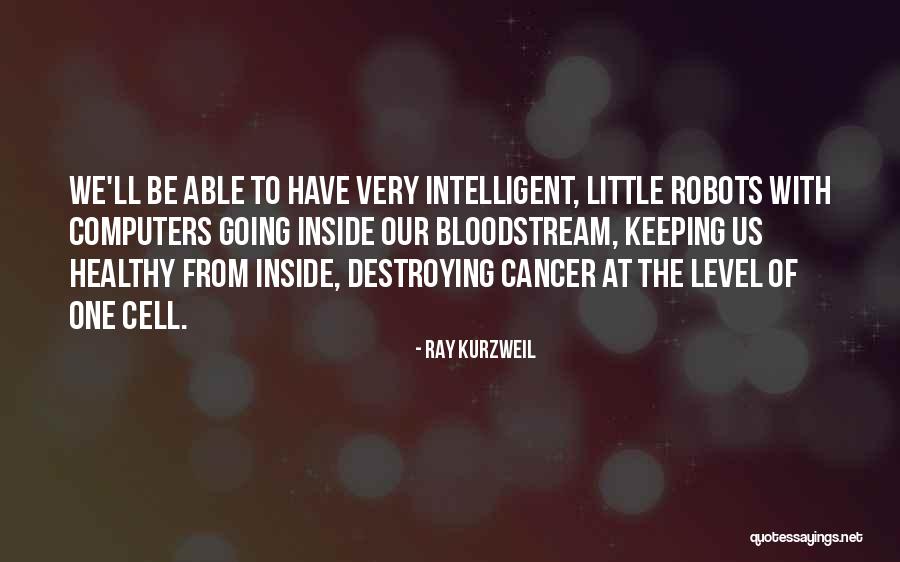 Cancer Cells Quotes By Ray Kurzweil