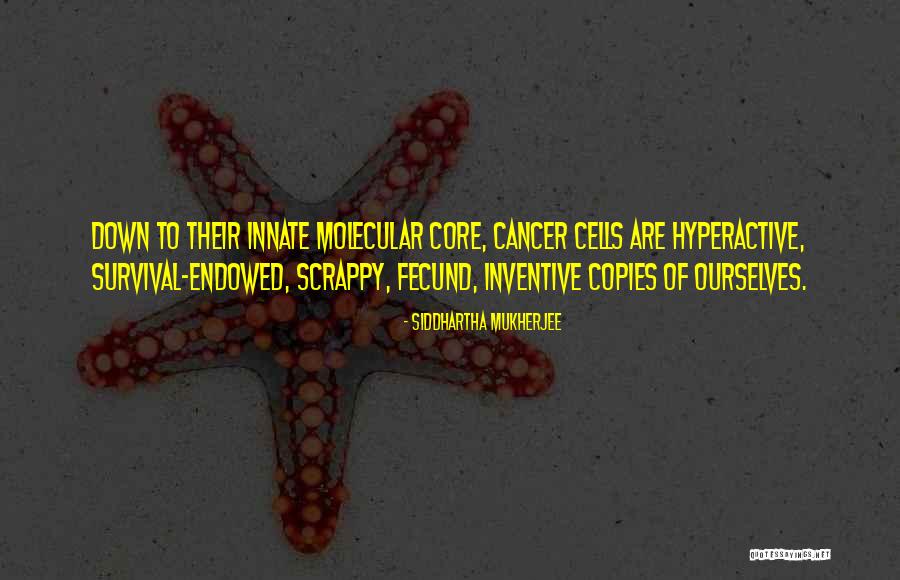 Cancer Cells Quotes By Siddhartha Mukherjee Cancer Cells Quotes By Siddhartha Mukherjee