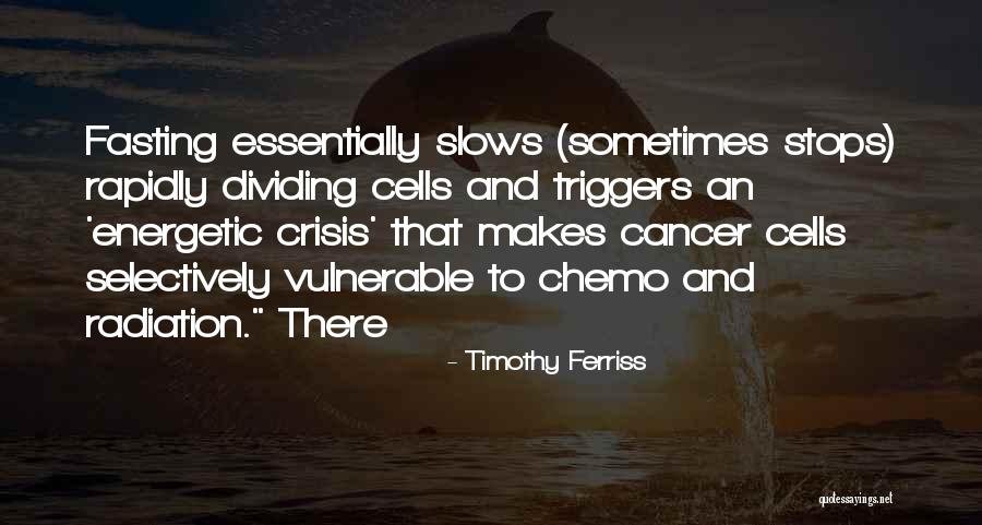 Cancer Cells Quotes By Timothy Ferriss