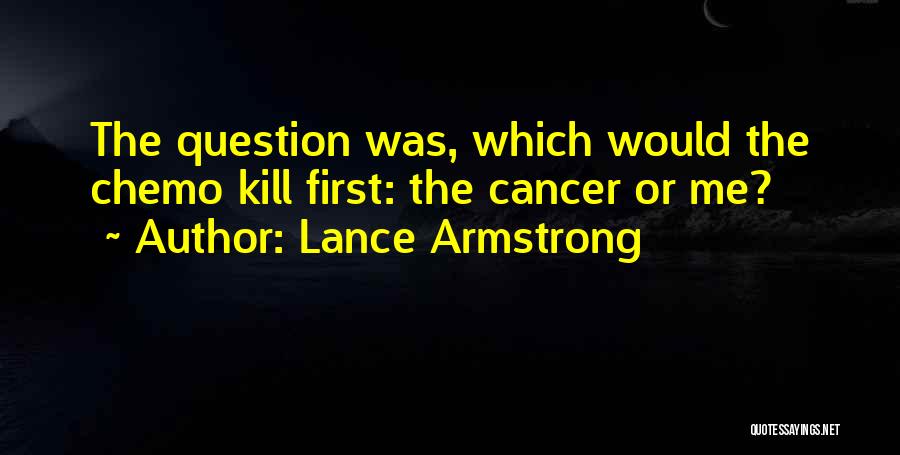 Cancer Chemo Quotes By Lance Armstrong