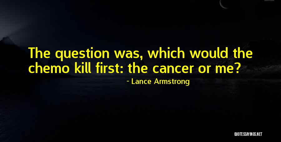 Cancer Chemo Quotes By Lance Armstrong