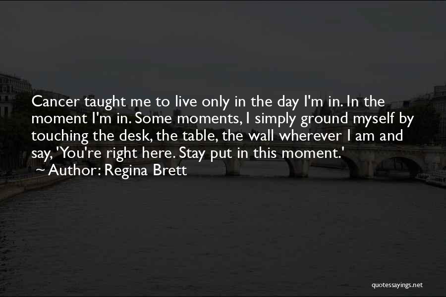 Cancer Day Quotes By Regina Brett