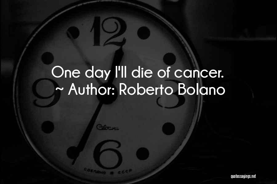 Cancer Day Quotes By Roberto Bolano