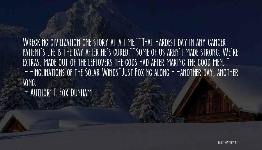 Cancer Day Quotes By T. Fox Dunham