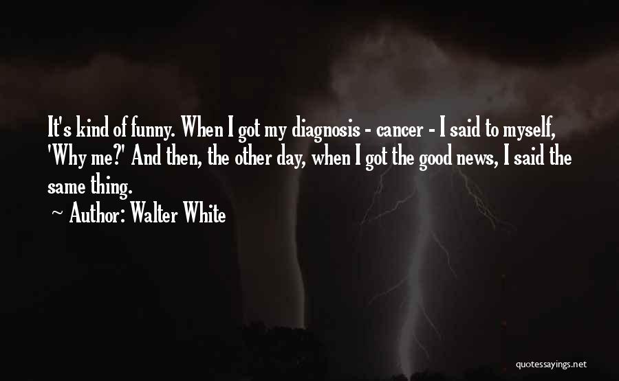 Cancer Day Quotes By Walter White