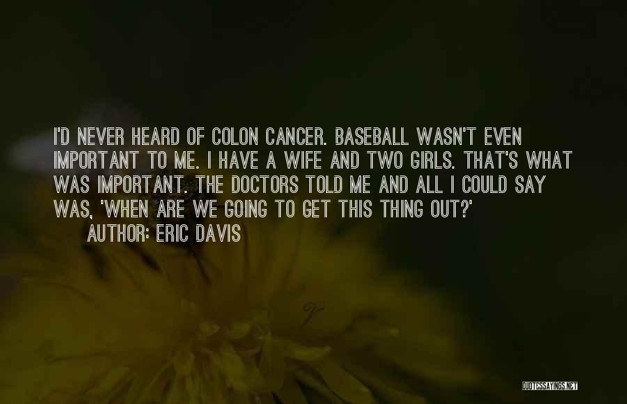 Cancer Doctors Quotes By Eric Davis