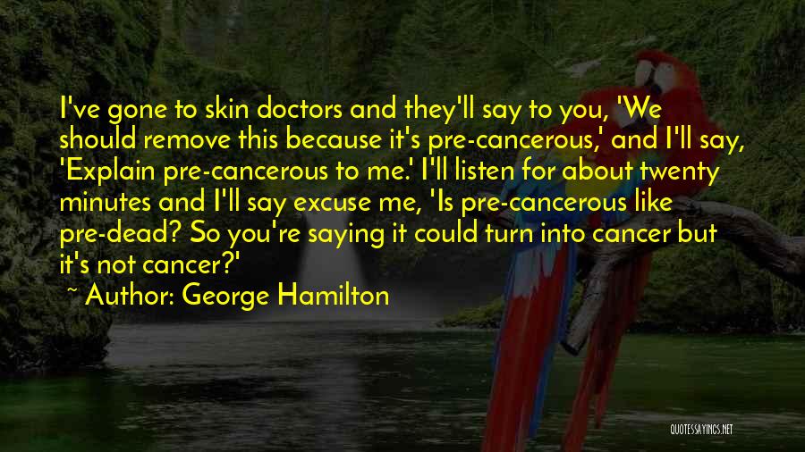 Cancer Doctors Quotes By George Hamilton