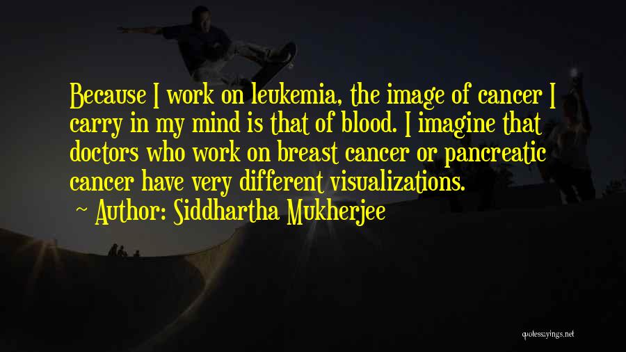 Cancer Doctors Quotes By Siddhartha Mukherjee