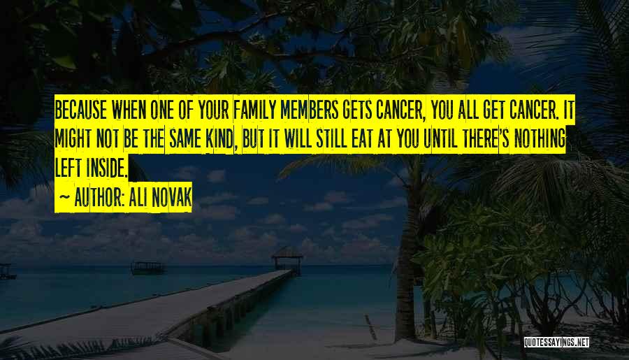 Cancer Family Members Quotes By Ali Novak