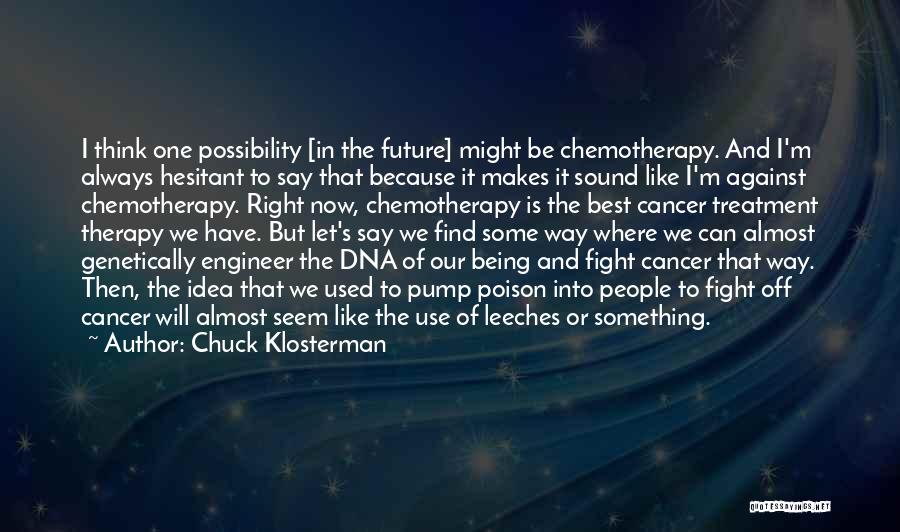 Cancer Fight Quotes By Chuck Klosterman