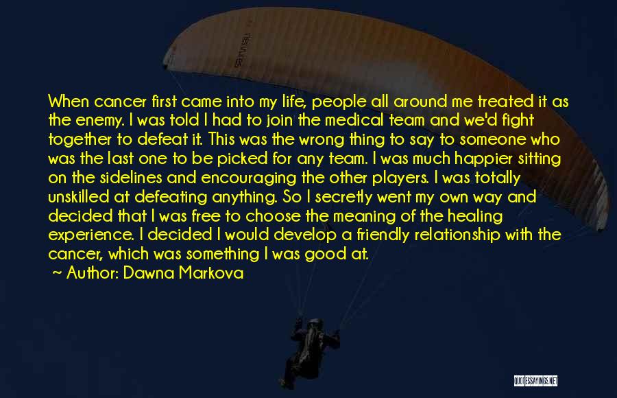 Cancer Fight Quotes By Dawna Markova