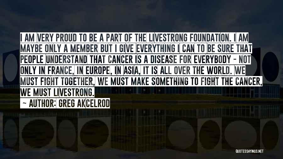 Cancer Fight Quotes By Greg Akcelrod