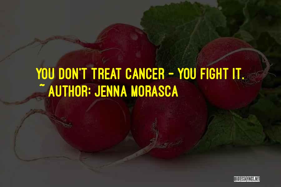 Cancer Fight Quotes By Jenna Morasca