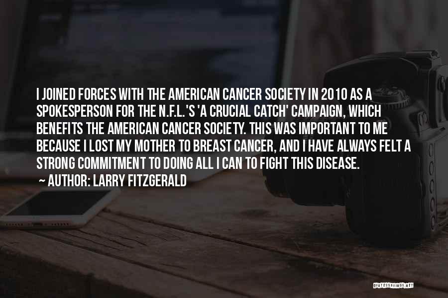 Cancer Fight Quotes By Larry Fitzgerald