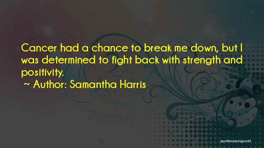 Cancer Fight Quotes By Samantha Harris
