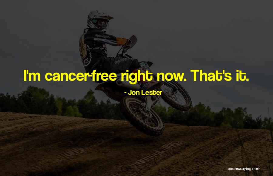 Cancer Free Quotes By Jon Lester Cancer Free Quotes By Jon Lester